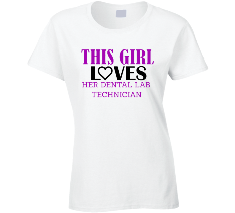 Dental Lab Technician This Girl Loves Her Job Fun T Shirt