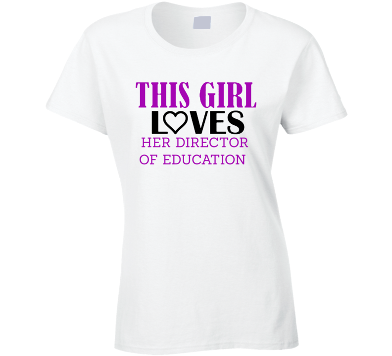 Director of Education This Girl Loves Her Job Fun T Shirt