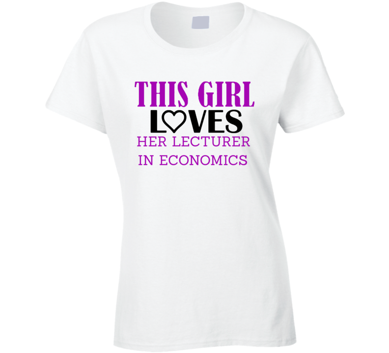 Lecturer in Economics This Girl Loves Her Job Fun T Shirt Lecturer in Economics This Girl Loves Her Job Fun T Shirt