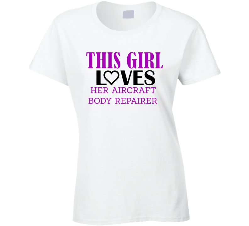 Aircraft Body Repairer This Girl Loves Her Job Fun T Shirt