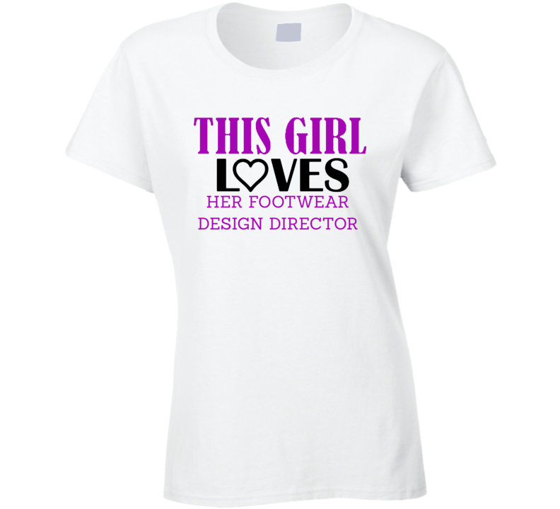 Footwear Design Director This Girl Loves Her Job Fun T Shirt Footwear Design Director This Girl Loves Her Job Fun T Shirt