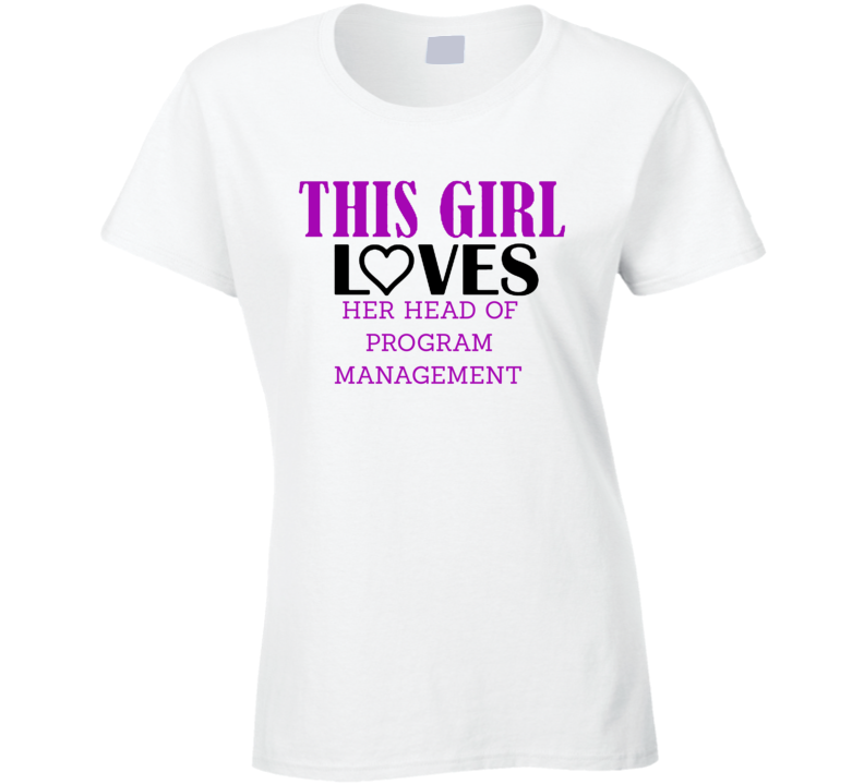 Head of Program Management This Girl Loves Her Job Fun T Shirt