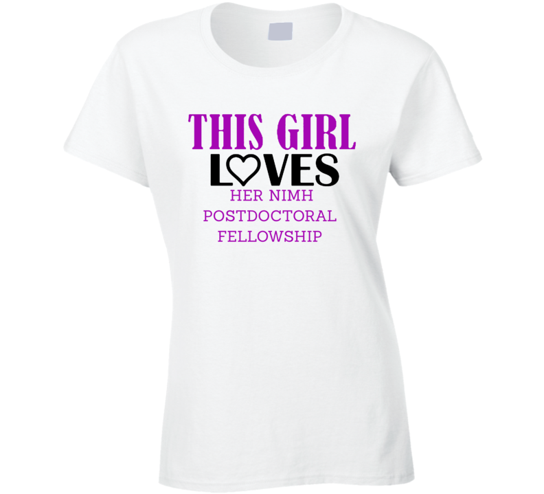 NIMH Postdoctoral Fellowship This Girl Loves Her Job Fun T Shirt