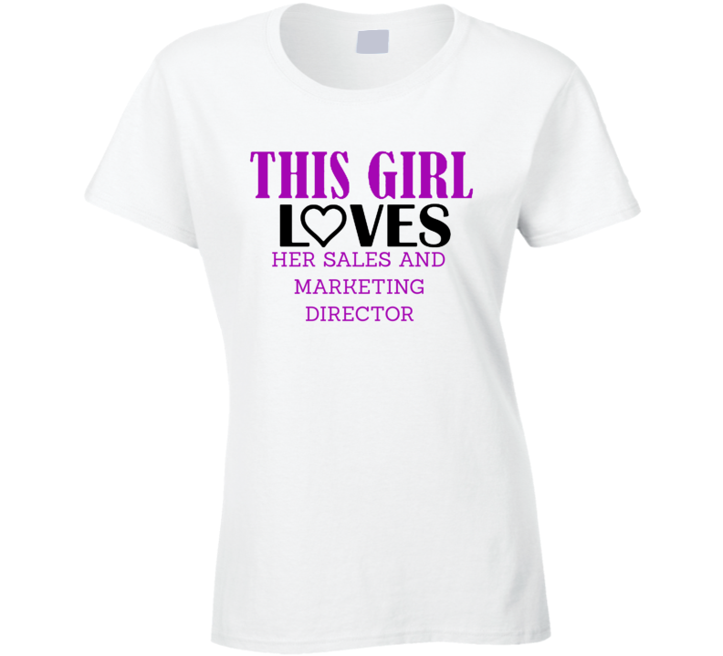 Sales and Marketing Director This Girl Loves Her Job Fun T Shirt