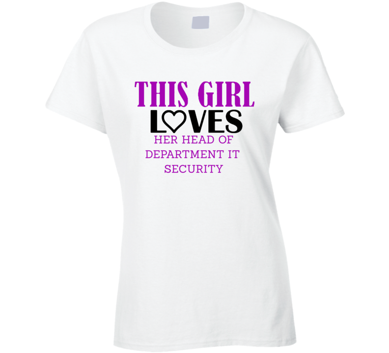 Head of Department IT Security This Girl Loves Her Job Fun T Shirt