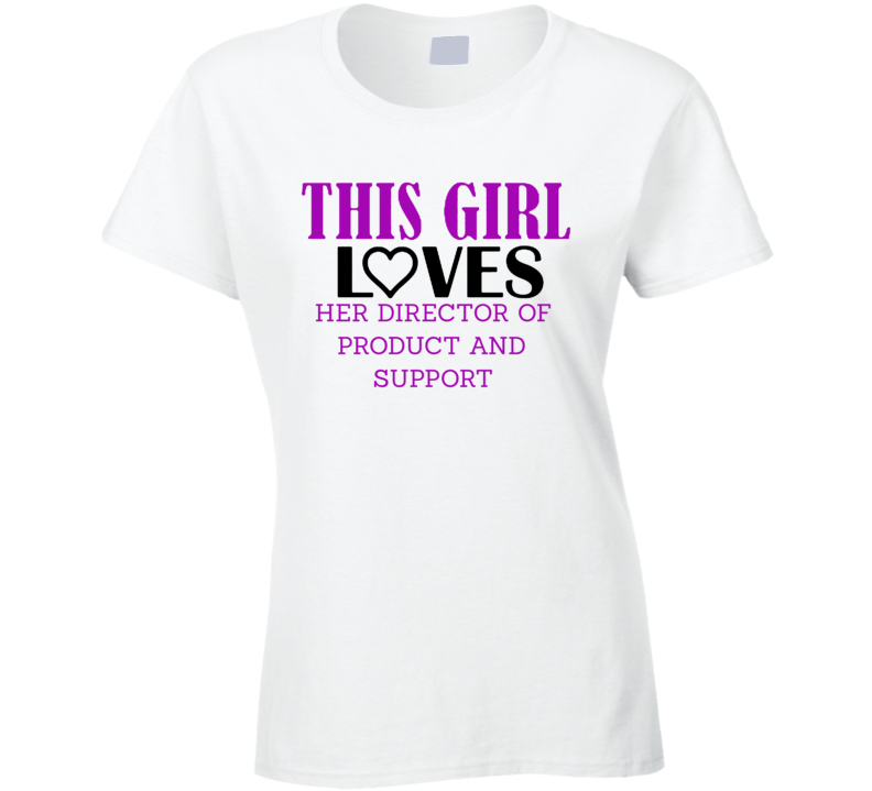 Director of Product and Support This Girl Loves Her Job Fun T Shirt Director of Product and Support This Girl Loves Her Job Fun T Shirt