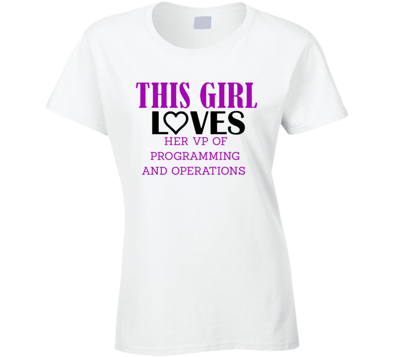 VP of Programming and Operations This Girl Loves Her Job Fun T Shirt