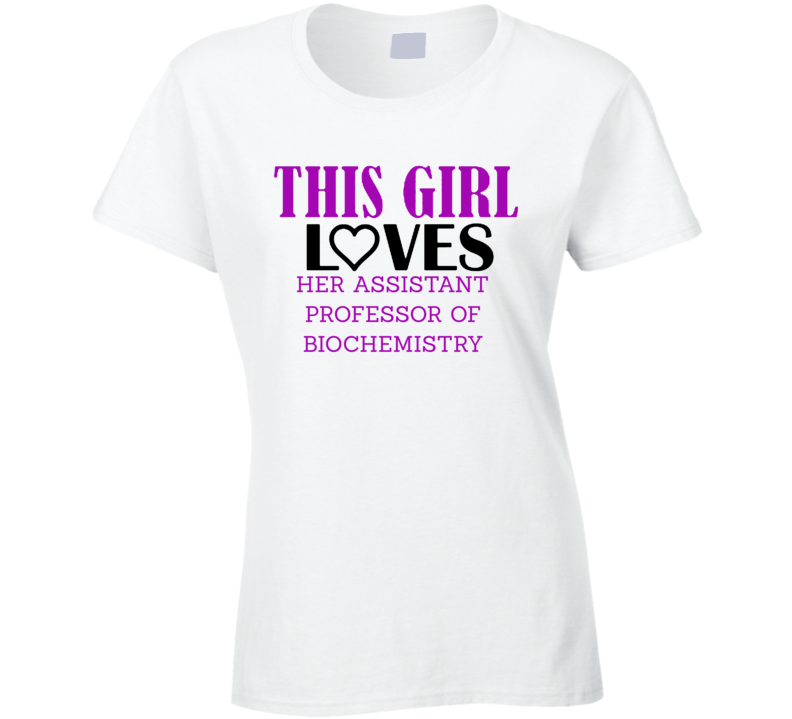 Assistant Professor of Biochemistry This Girl Loves Her Job Fun T Shir
