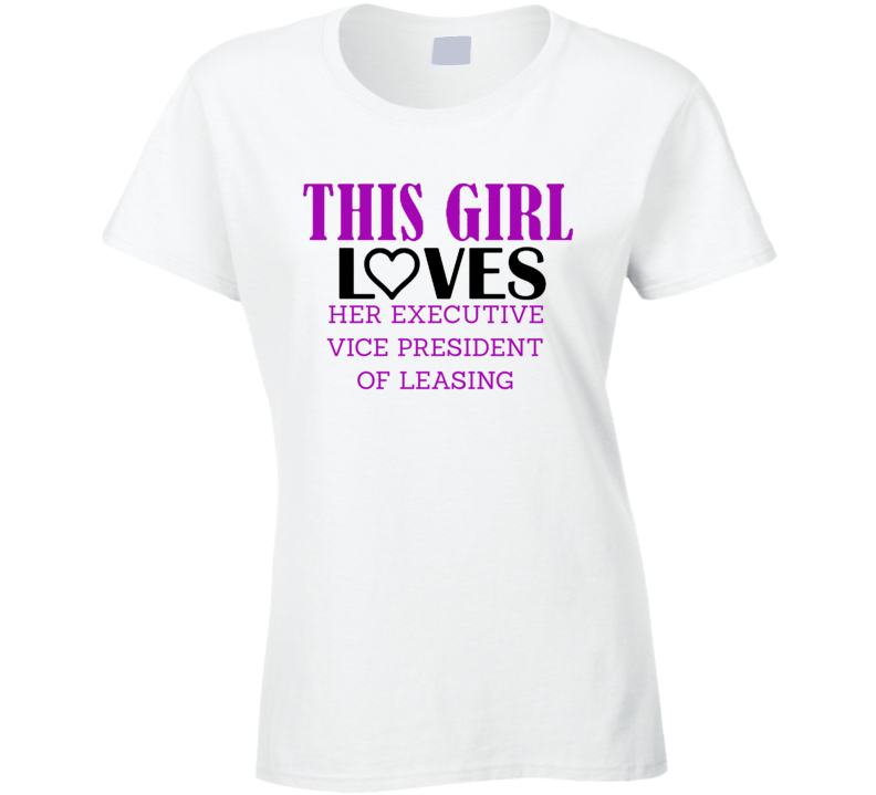 Executive Vice President of Leasing This Girl Loves Her Job Fun T Shir