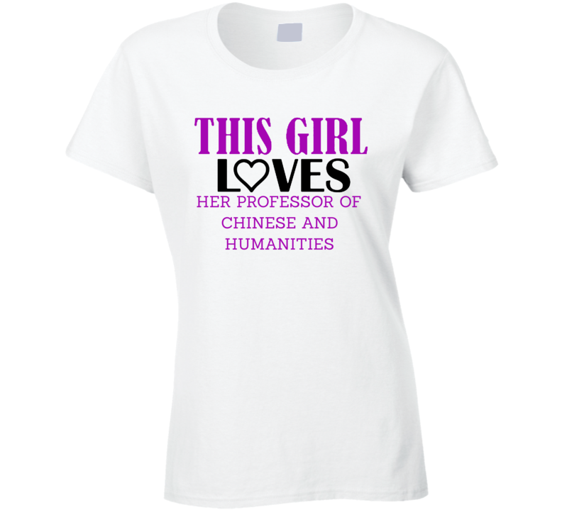 Professor of Chinese and Humanities This Girl Loves Her Job Fun T Shir