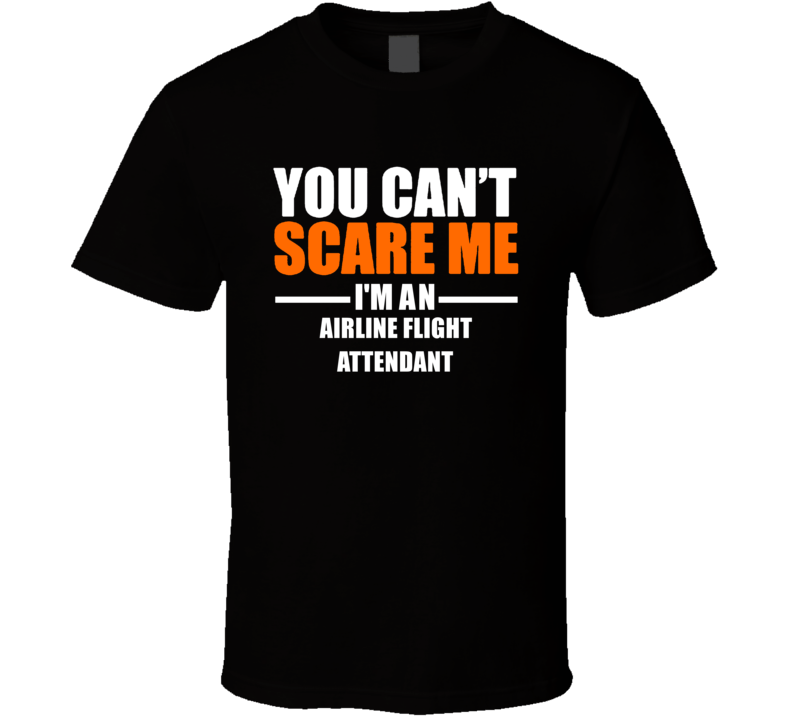 You Cant Scare Me Im An Airline Flight Attendant Occupation T Shirt