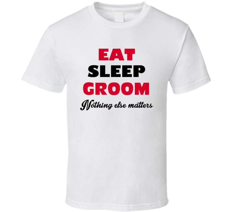 Eat Sleep Groom Nothing Else Matters Animal Groomer Occupation T Shirt