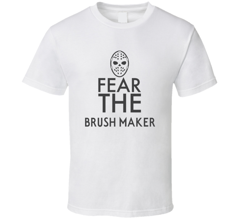 Fear The Brush Maker Spooky Occupation T Shirt Fear The Brush Maker Spooky Occupation T Shirt