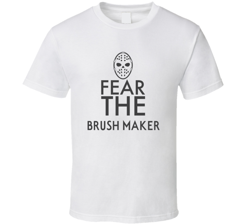 Fear The Brush Maker Spooky Occupation T Shirt