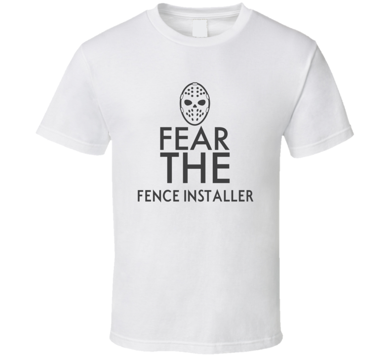 Fear The Fence Installer Spooky Occupation T Shirt