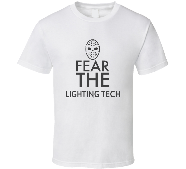 Fear The Lighting Tech Spooky Occupation T Shirt Fear The Lighting Tech Spooky Occupation T Shirt