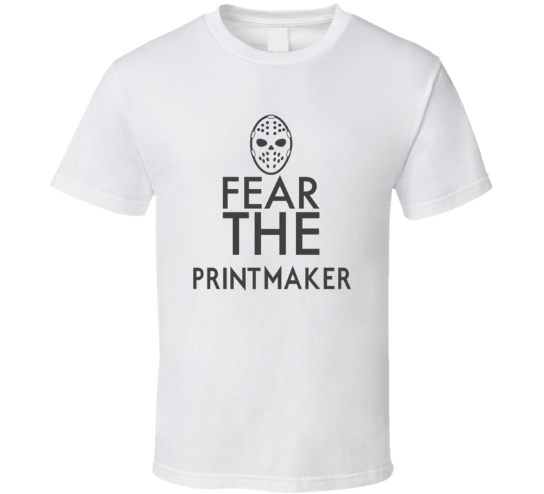 Fear The Printmaker Spooky Occupation T Shirt