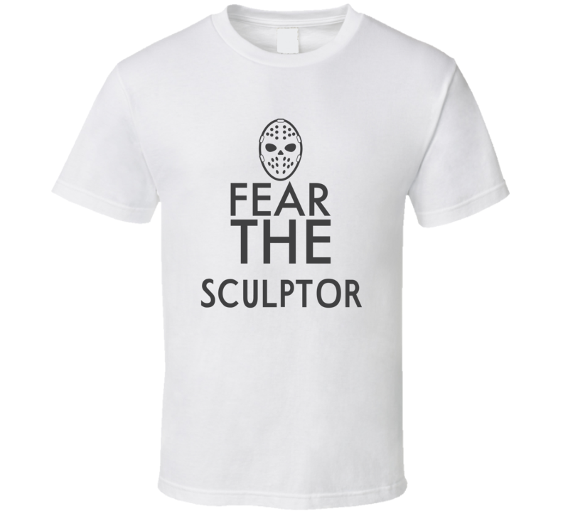 Fear The Sculptor Spooky Occupation T Shirt Fear The Sculptor Spooky Occupation T Shirt