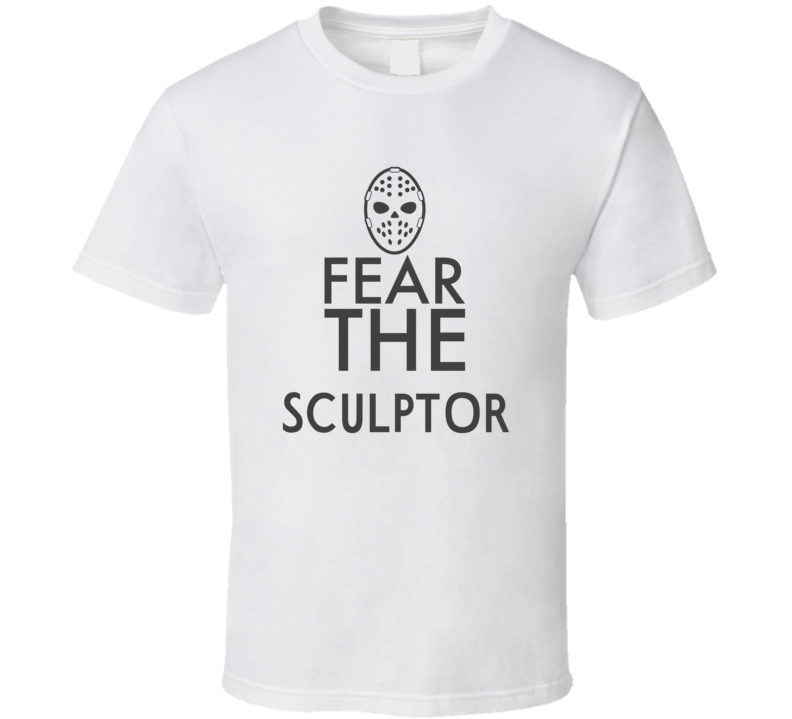 Fear The Sculptor Spooky Occupation T Shirt