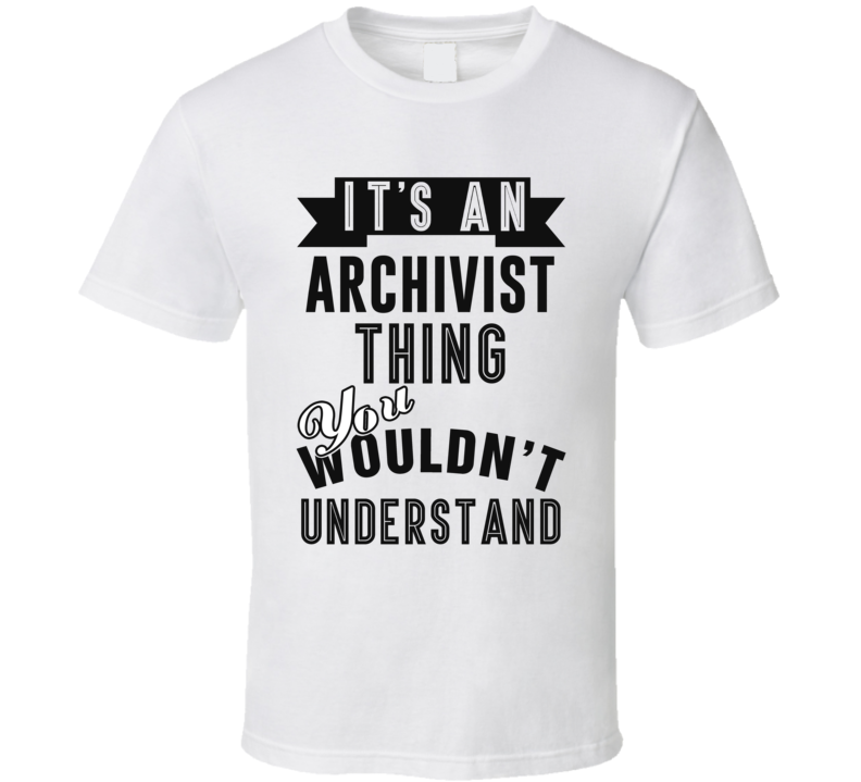 Its An Archivist Thing Occupation T Shirt Its An Archivist Thing Occupation T Shirt