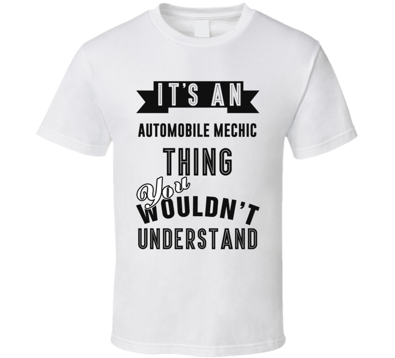 Its An Automobile Mechanic Thing Occupation T Shirt Its An Automobile Mechanic Thing Occupation T Shirt