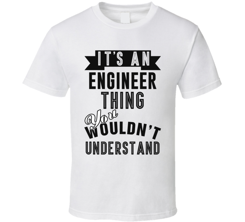 Its An Engineer Thing Occupation T Shirt Its An Engineer Thing Occupation T Shirt