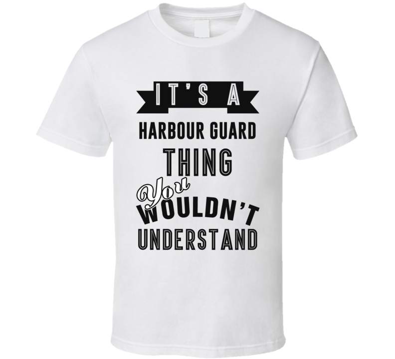 Its A Harbour Guard Thing Occupation T Shirt Its A Harbour Guard Thing Occupation T Shirt