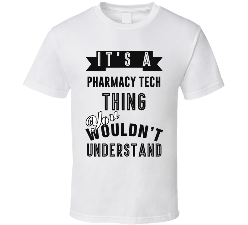 Its A Pharmacy Tech Thing Occupation T Shirt Its A Pharmacy Tech Thing Occupation T Shirt