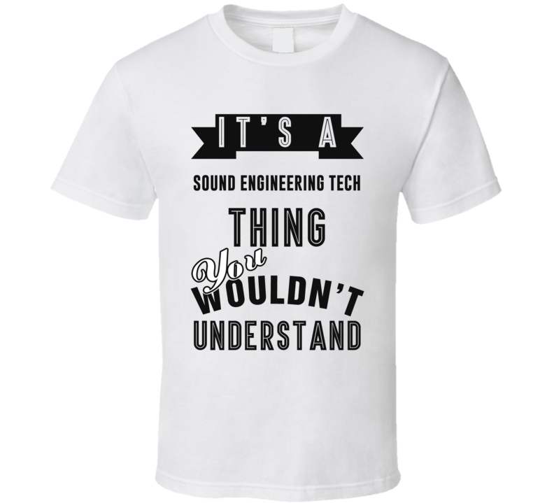Its A Sound Engineering Tech Thing Occupation T Shirt Its A Sound Engineering Tech Thing Occupation T Shirt