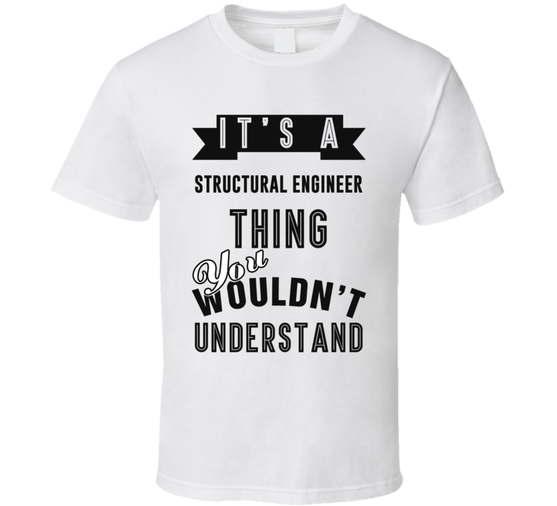 Its A Structural Engineer Thing Occupation T Shirt