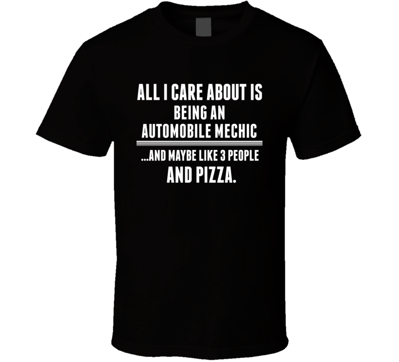 All I Care About Is Being An Automobile Mechanic Occupations T Shirt All I Care About Is Being An Automobile Mechanic Occupations T Shirt