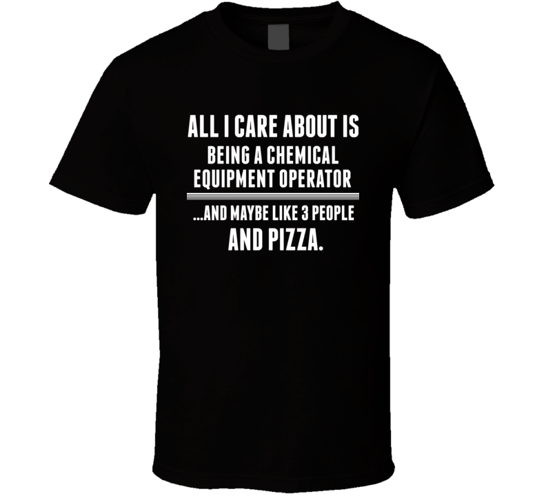 All I Care About Is Being A Chemical Equipment Operator Occupations T All I Care About Is Being A Chemical Equipment Operator Occupations T