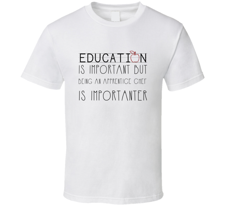 Being An Apprentice Chef Is Importanter Occupation T Shirt Being An Apprentice Chef Is Importanter Occupation T Shirt