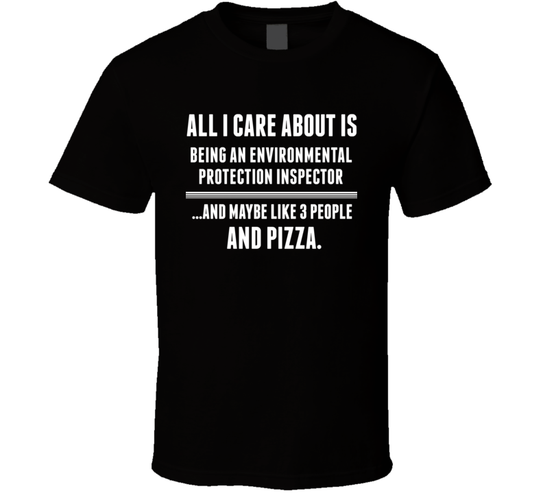 All I Care About Is Being An Environmental Protection Inspector Occupa All I Care About Is Being An Environmental Protection Inspector Occupa