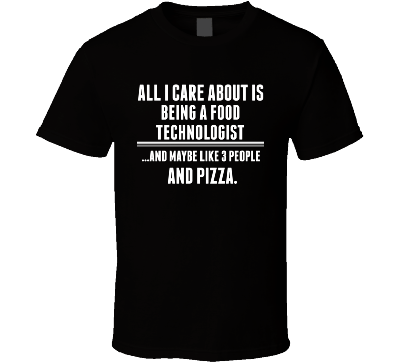 All I Care About Is Being A Food Technologist Occupations T Shirt All I Care About Is Being A Food Technologist Occupations T Shirt