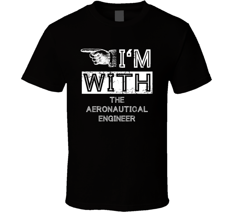 Im With The Aeronautical Engineer Left Occupation T Shirt