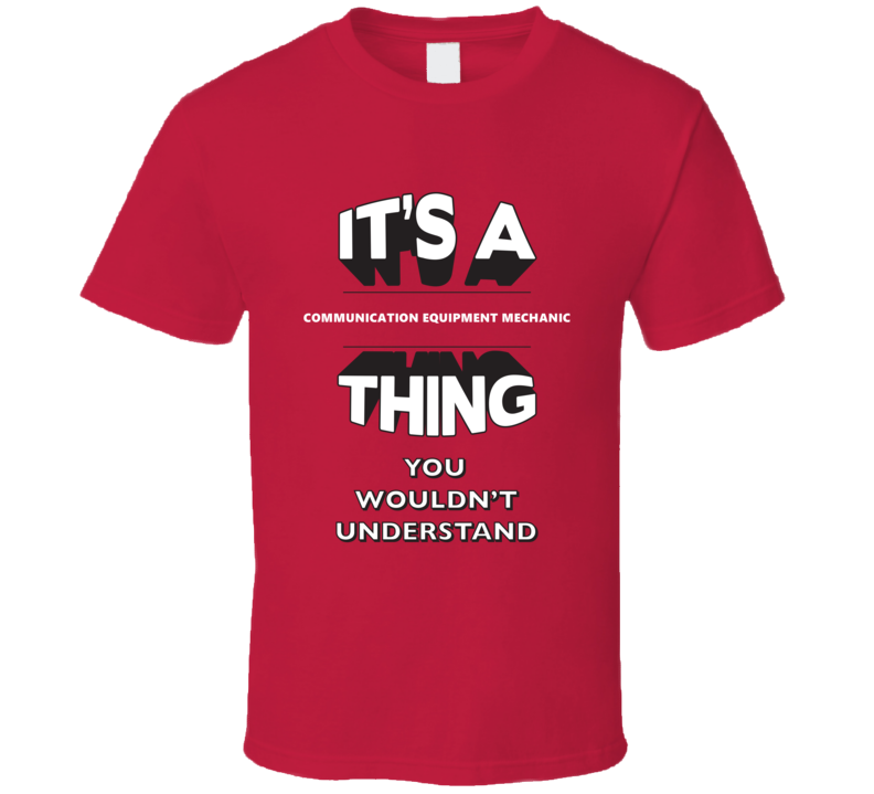 Its A Communication Equipment Mechanic Thing Funny 3D Occupation T Shi Its A Communication Equipment Mechanic Thing Funny 3D Occupation T Shi