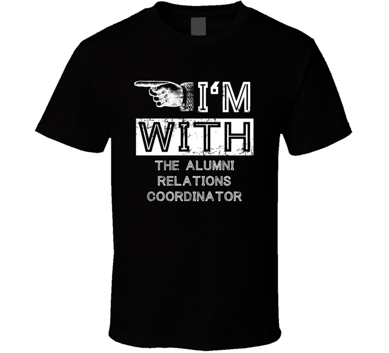 Im With The Alumni Relations Coordinator Left Occupation T Shirt Im With The Alumni Relations Coordinator Left Occupation T Shirt