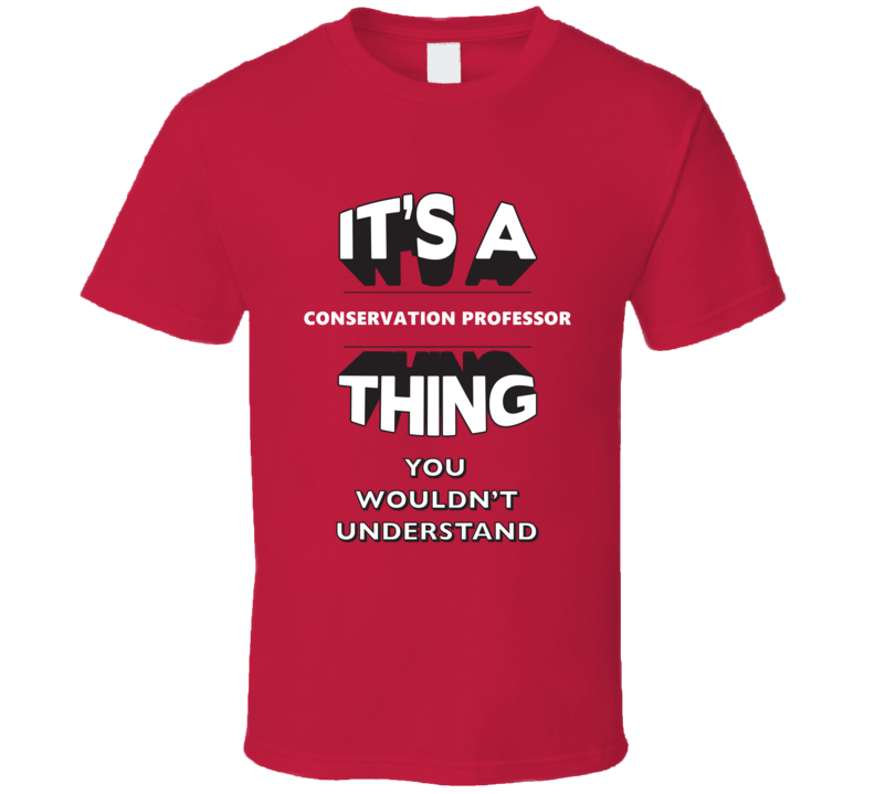 Its A Conservation Professor Thing Funny 3D Occupation T Shirt