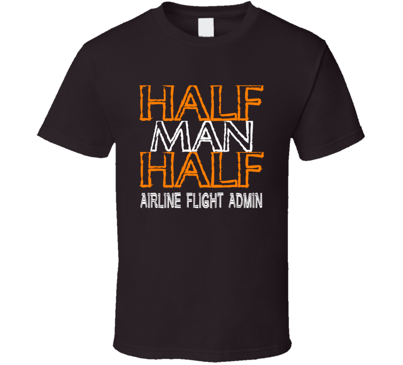 Half Man Half Airline Flight Admin Occupation T Shirt