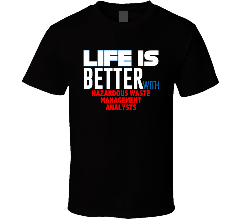 Life Is Better With Hazardous Waste Management Analysts Occupation T S Life Is Better With Hazardous Waste Management Analysts Occupation T S