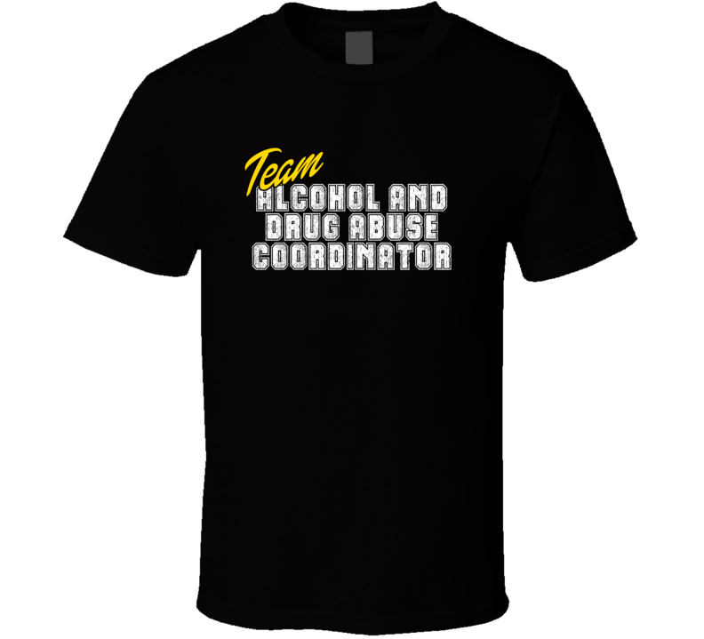 Team Alcohol And Drug Abuse Coordinator Occupation Sports Theme T Shirt