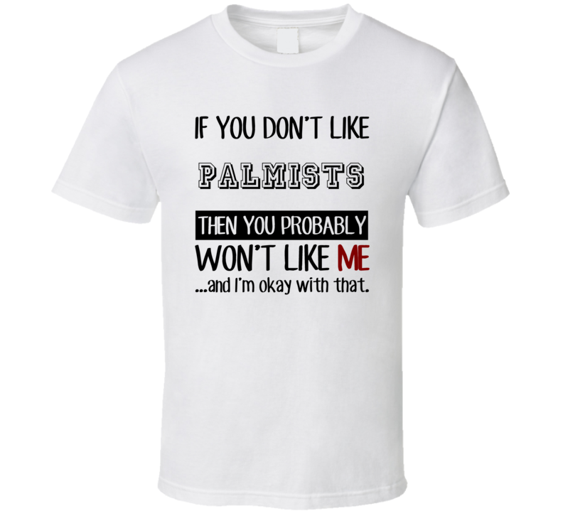 If You Dont Like Palmists Occupation T Shirt If You Dont Like Palmists Occupation T Shirt