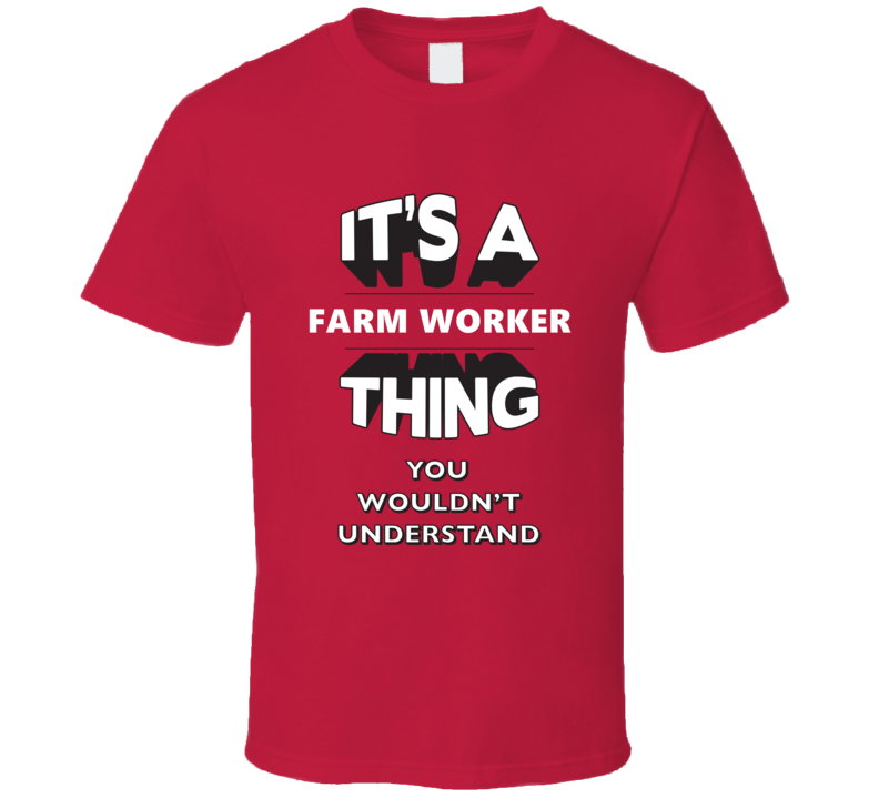Its A Farm Worker Thing Funny 3D Occupation T Shirt