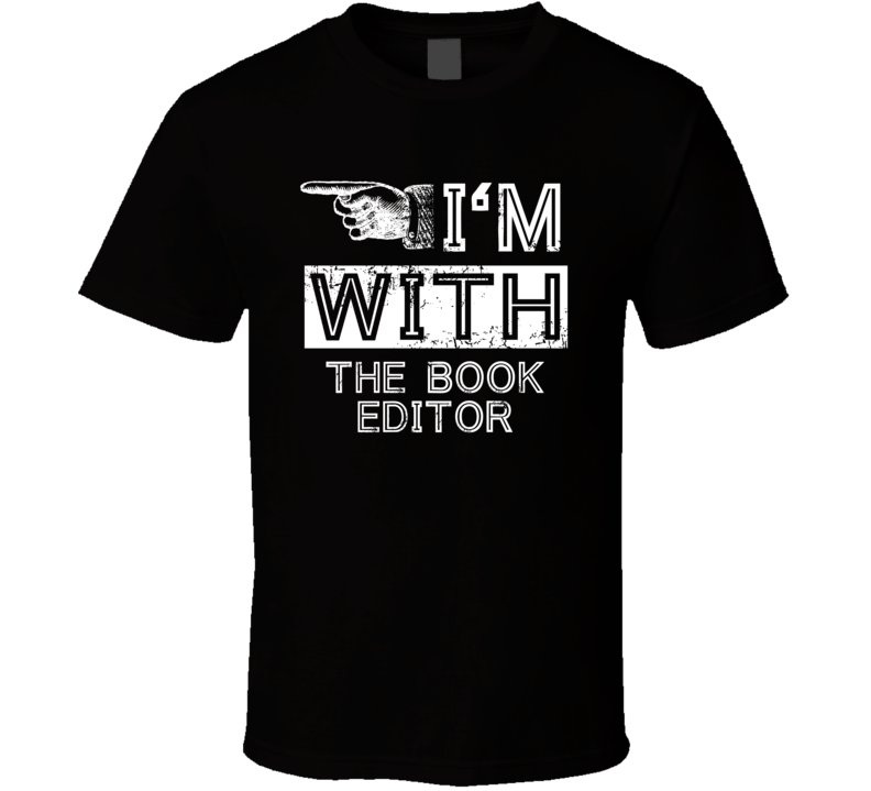 Im With The Book Editor Left Occupation T Shirt Im With The Book Editor Left Occupation T Shirt