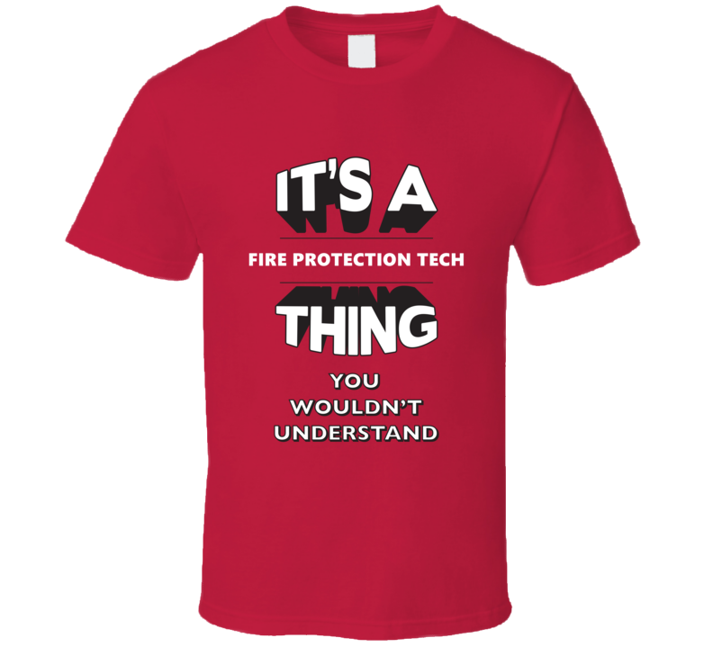 Its A Fire Protection Tech Thing Funny 3D Occupation T Shirt Its A Fire Protection Tech Thing Funny 3D Occupation T Shirt