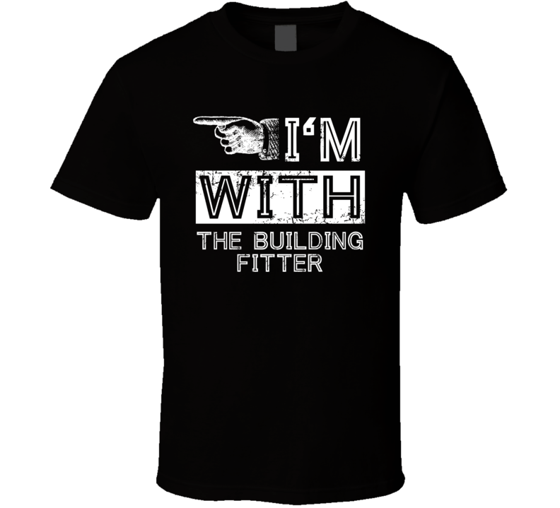 Im With The Building Fitter Left Occupation T Shirt Im With The Building Fitter Left Occupation T Shirt