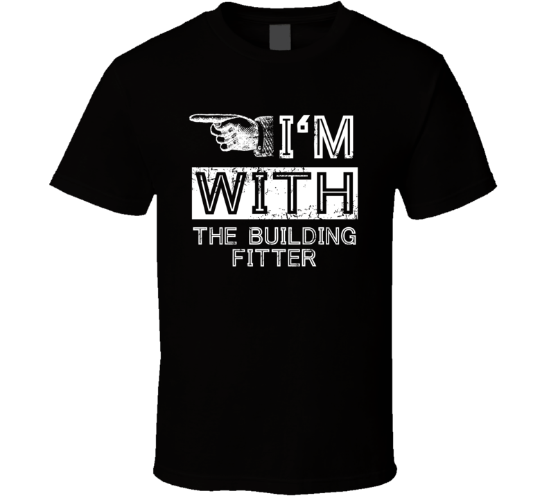 Im With The Building Fitter Left Occupation T Shirt