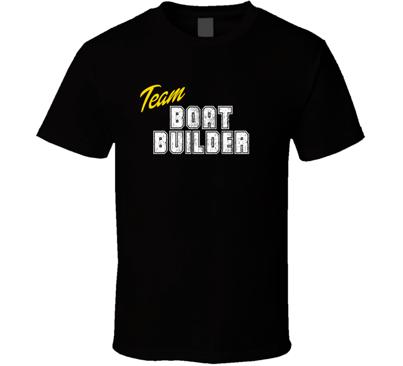 Team Boat Builder Occupation Sports Theme T Shirt Team Boat Builder Occupation Sports Theme T Shirt