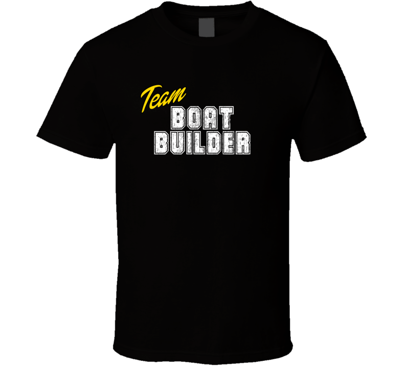 Team Boat Builder Occupation Sports Theme T Shirt